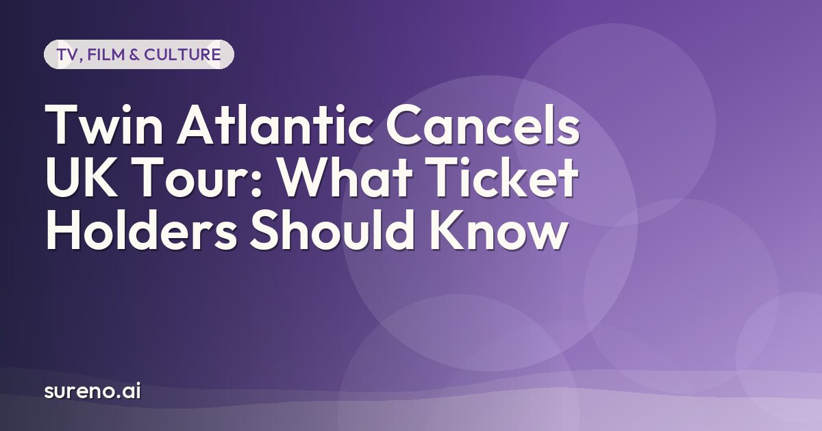 Twin Atlantic Cancels UK Tour: What Ticket Holders Should Know