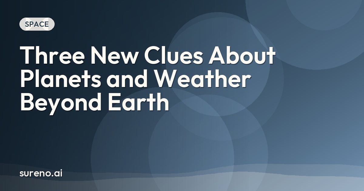 Three New Clues About Planets and Weather Beyond Earth