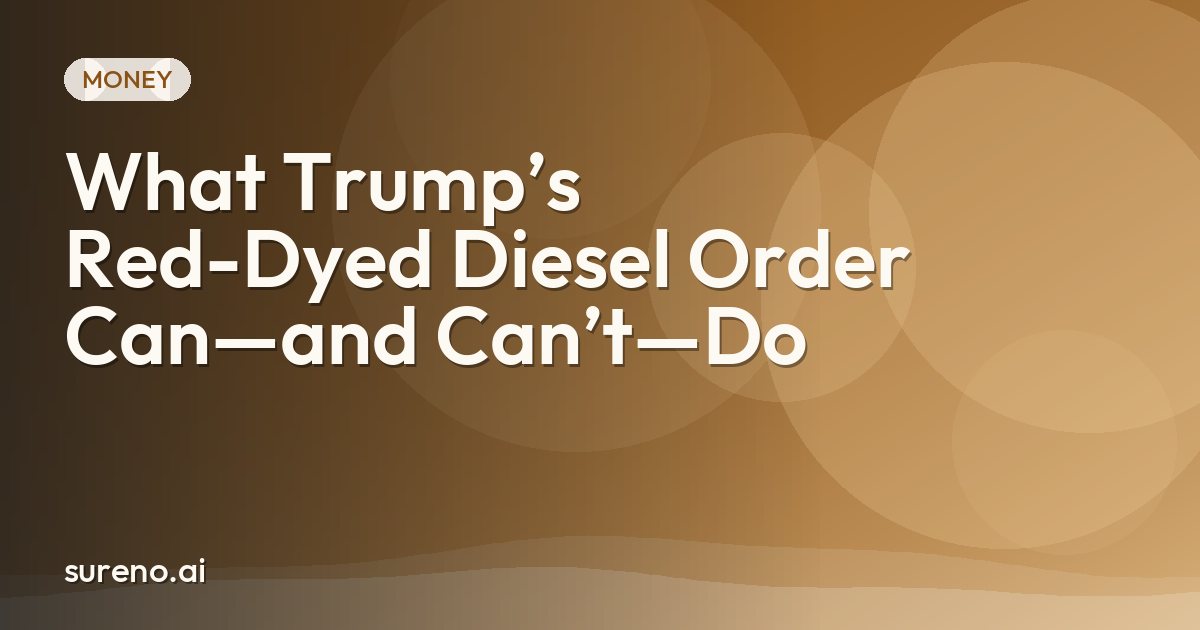 What Trump’s Red-Dyed Diesel Order Can—and Can’t—Do
