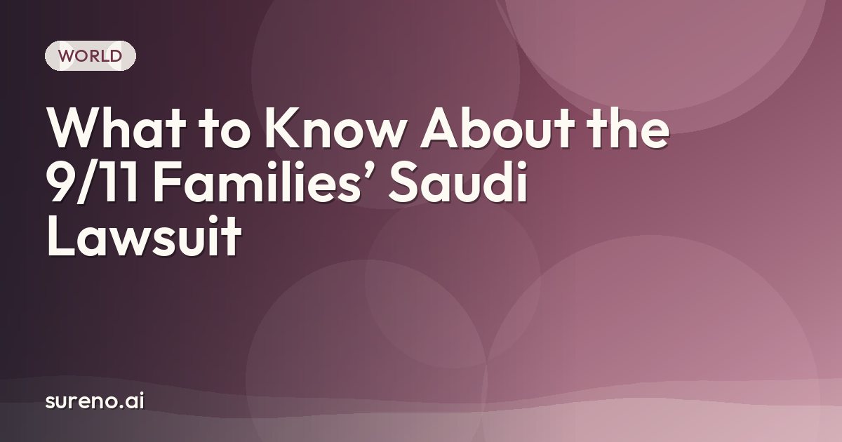 What to Know About the 9/11 Families’ Saudi Lawsuit