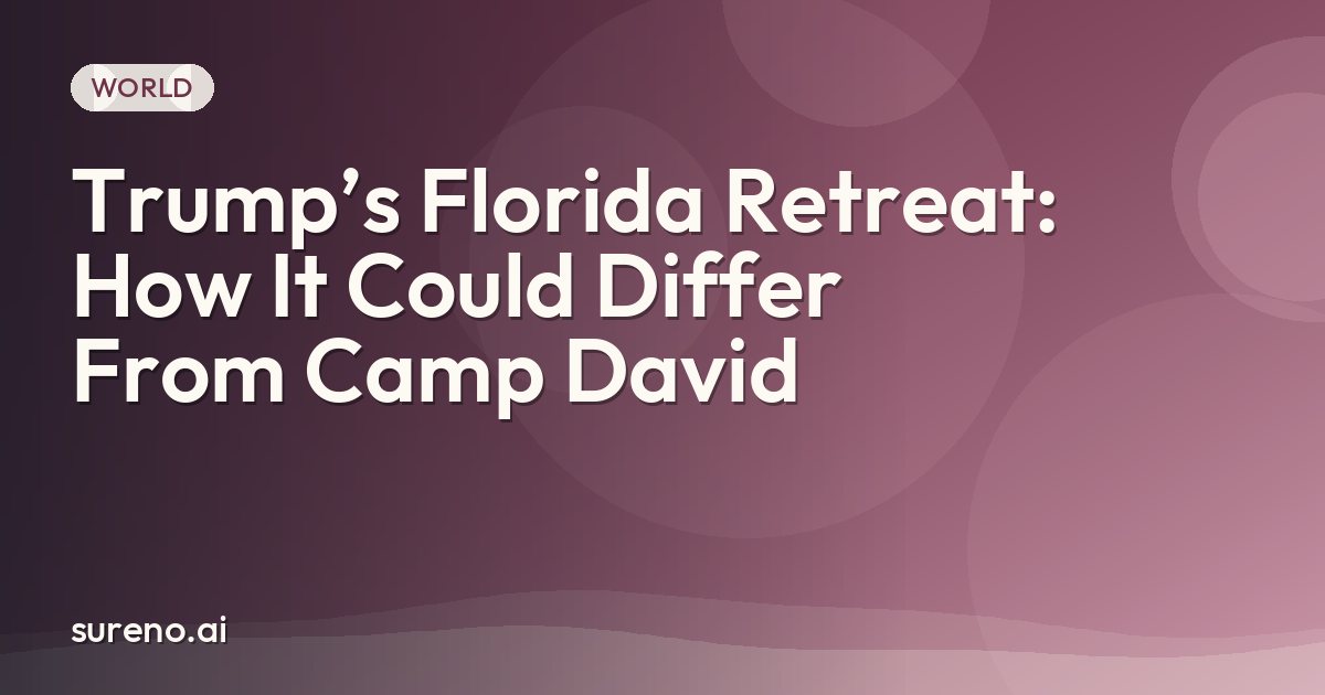 Trump’s Florida Retreat: How It Could Differ From Camp David