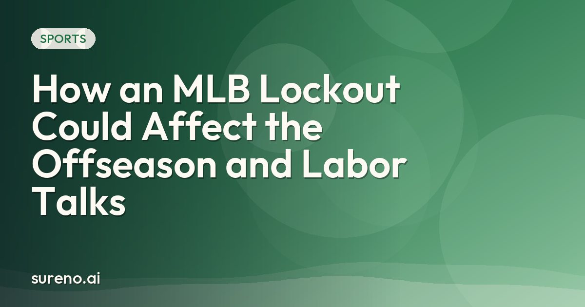 How an MLB Lockout Could Affect the Offseason and Labor Talks