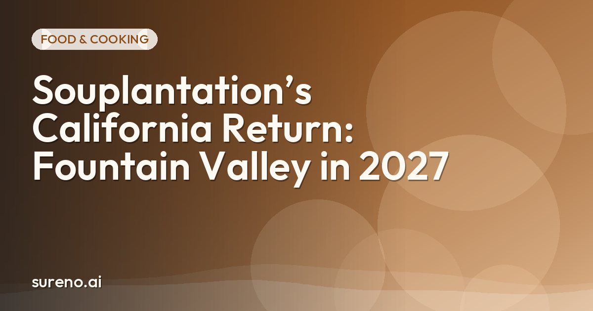 Souplantation’s California Return: Fountain Valley in 2027
