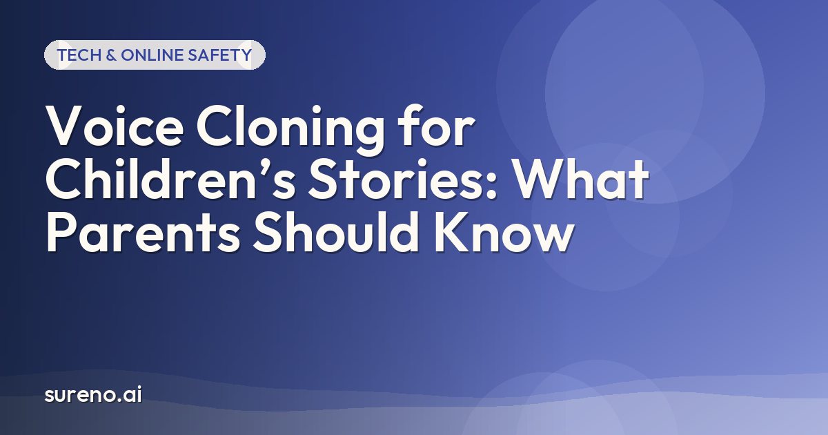 Voice Cloning for Children’s Stories: What Parents Should Know
