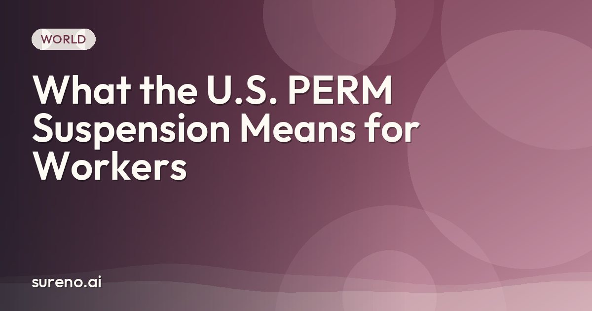 What the U.S. PERM Suspension Means for Workers