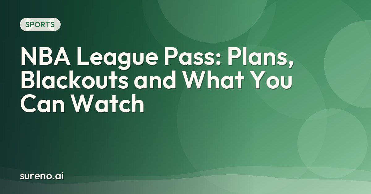 NBA League Pass: Plans, Blackouts and What You Can Watch