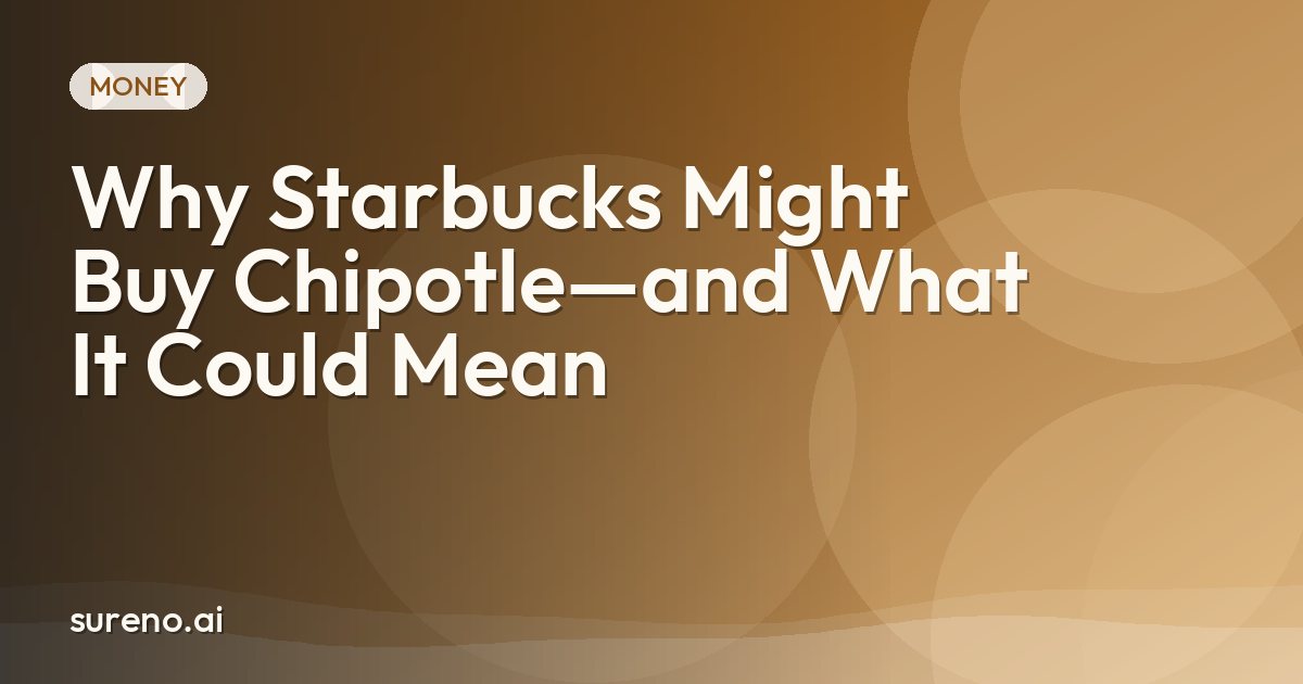 Why Starbucks Might Buy Chipotle—and What It Could Mean