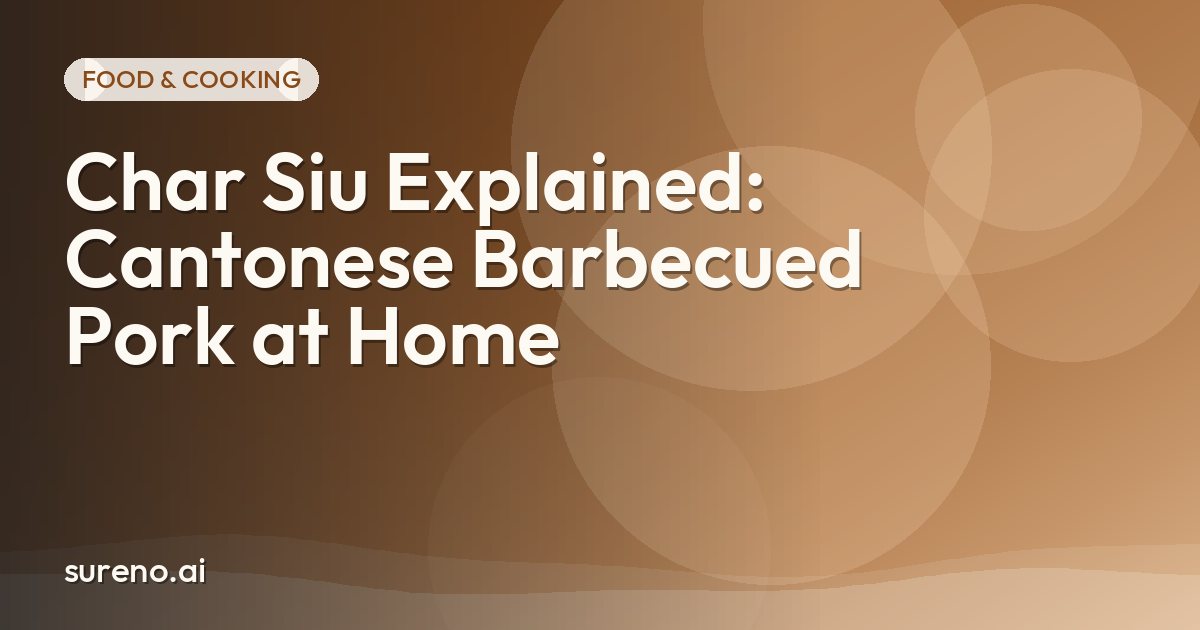 Char Siu Explained: Cantonese Barbecued Pork at Home
