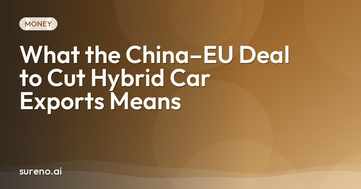 What the China–EU Deal to Cut Hybrid Car Exports Means