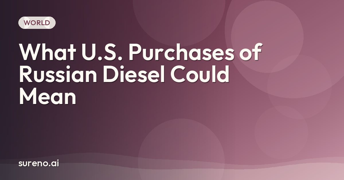 What U.S. Purchases of Russian Diesel Could Mean