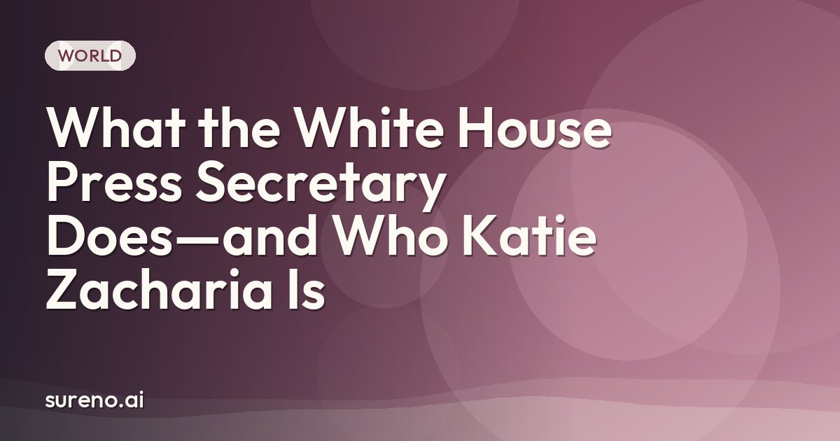 What the White House Press Secretary Does—and Who Katie Zacharia Is
