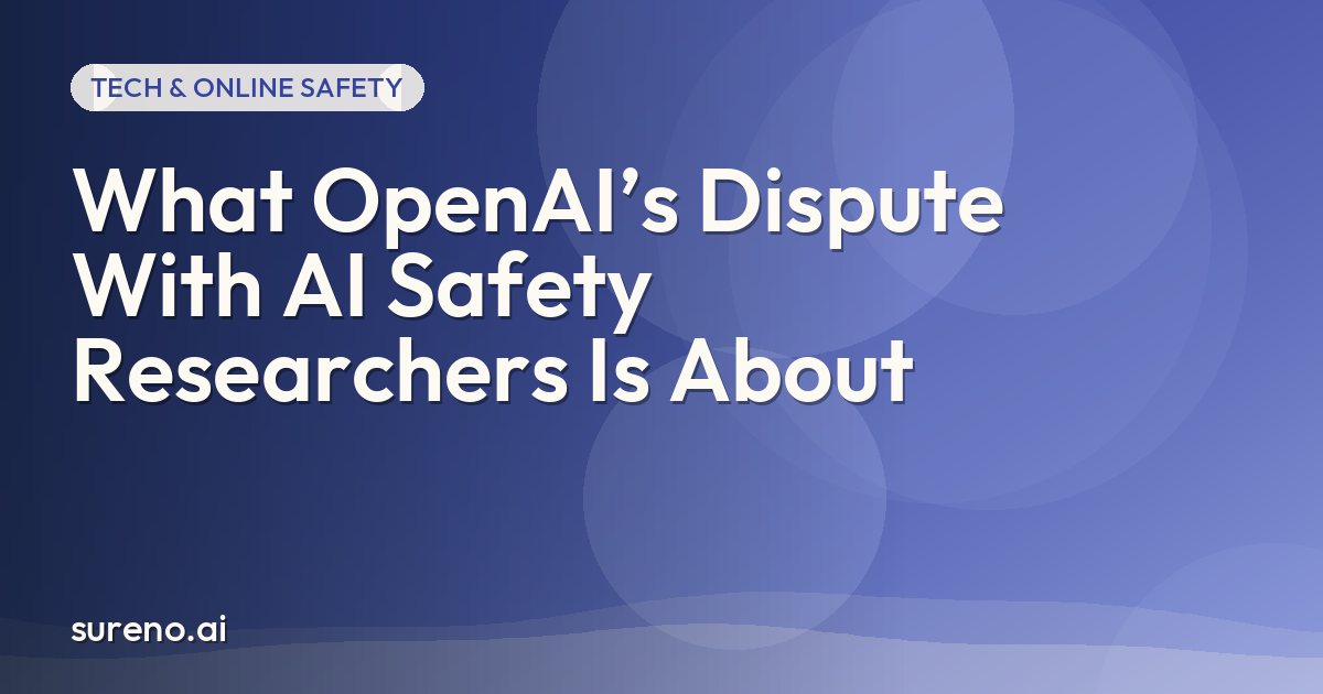 What OpenAI’s Dispute With AI Safety Researchers Is About