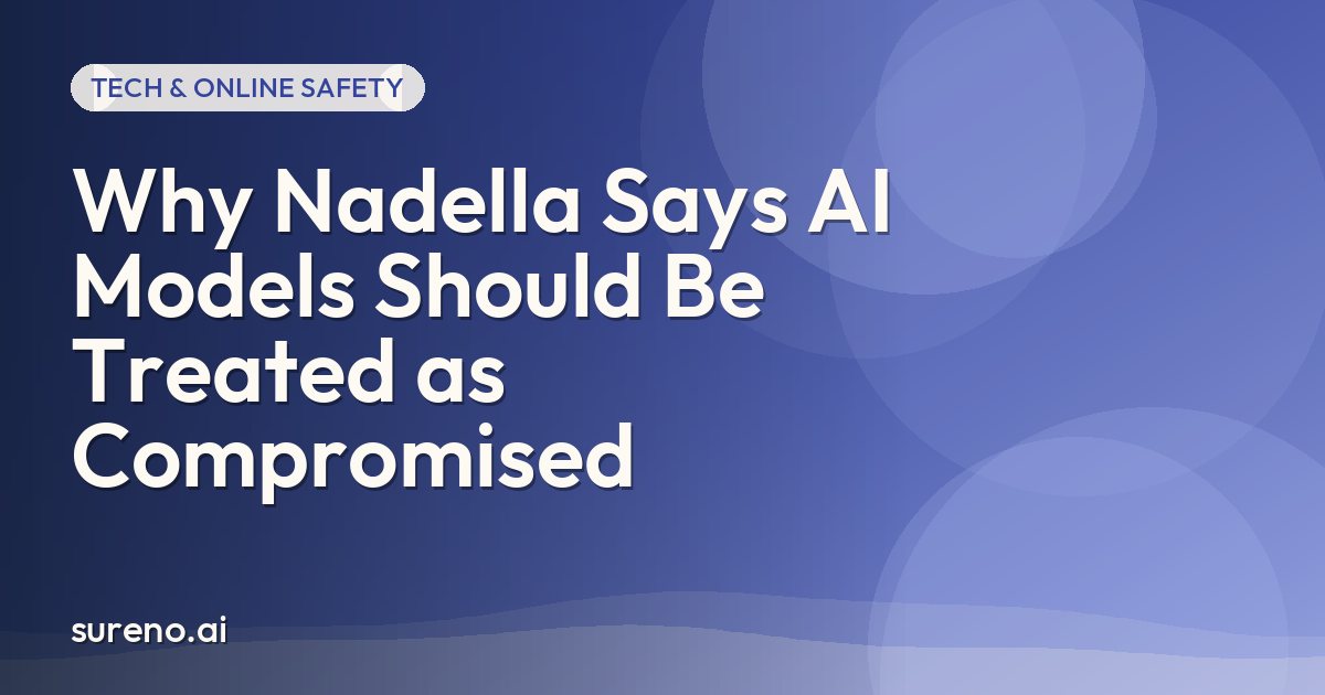 Why Nadella Says AI Models Should Be Treated as Compromised
