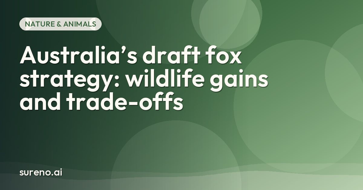 Australia’s draft fox strategy: wildlife gains and trade-offs