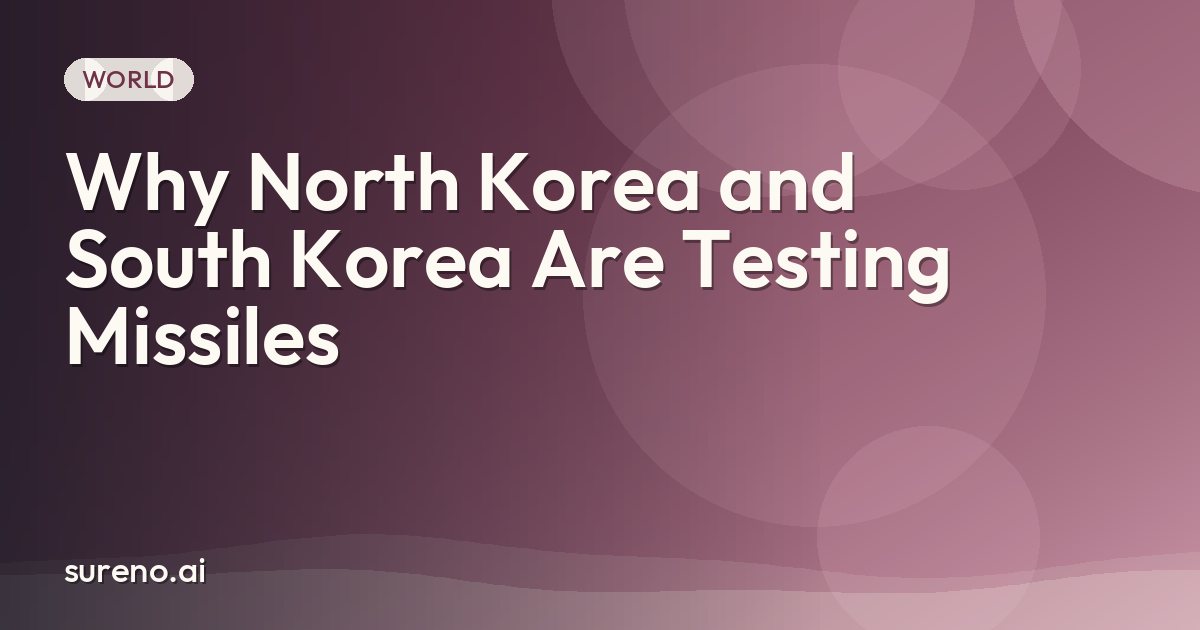 Why North Korea and South Korea Are Testing Missiles