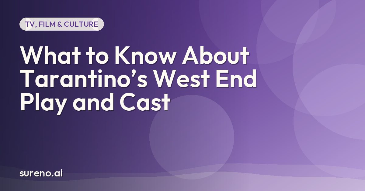 What to Know About Tarantino’s West End Play and Cast