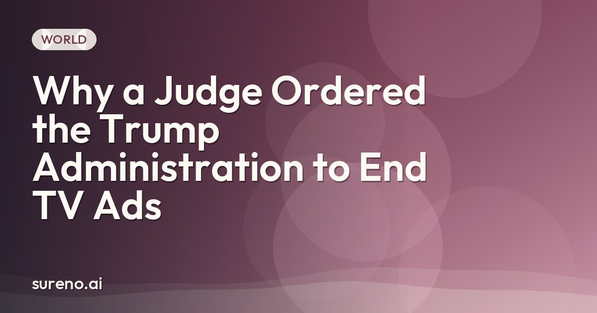 Why a Judge Ordered the Trump Administration to End TV Ads