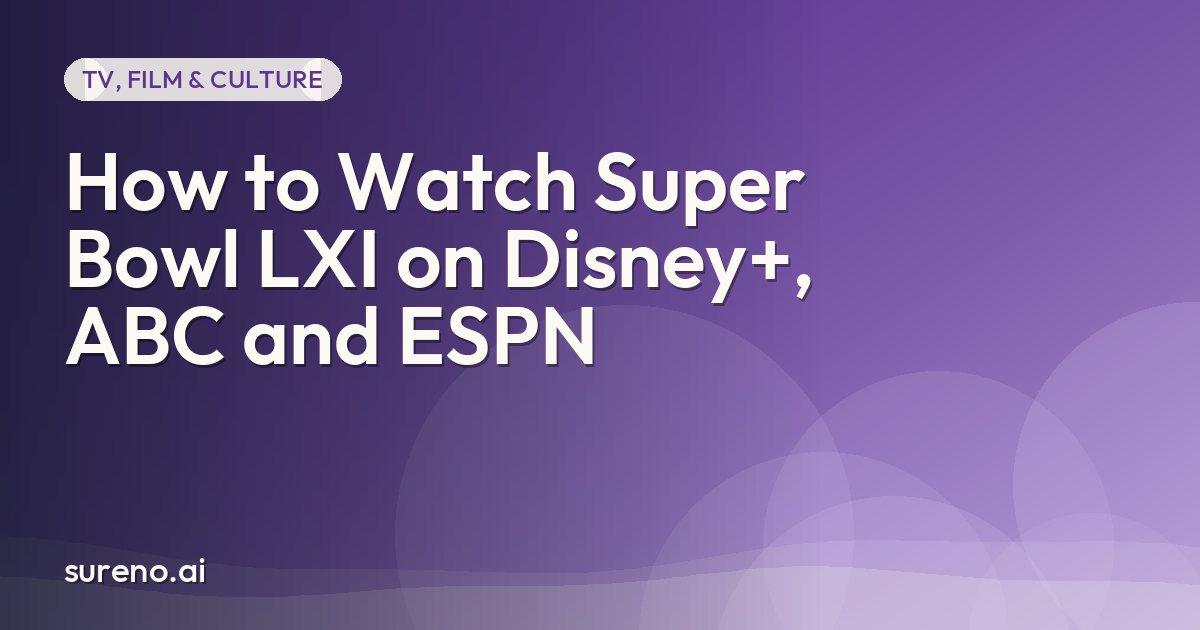 How to Watch Super Bowl LXI on Disney+, ABC and ESPN