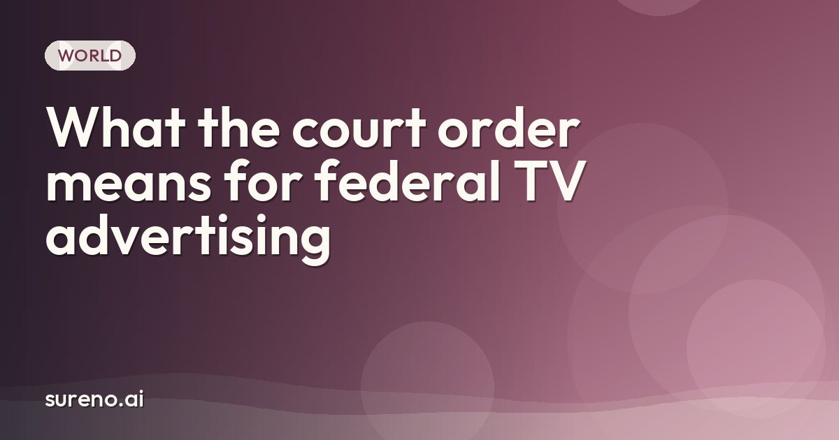 What the court order means for federal TV advertising