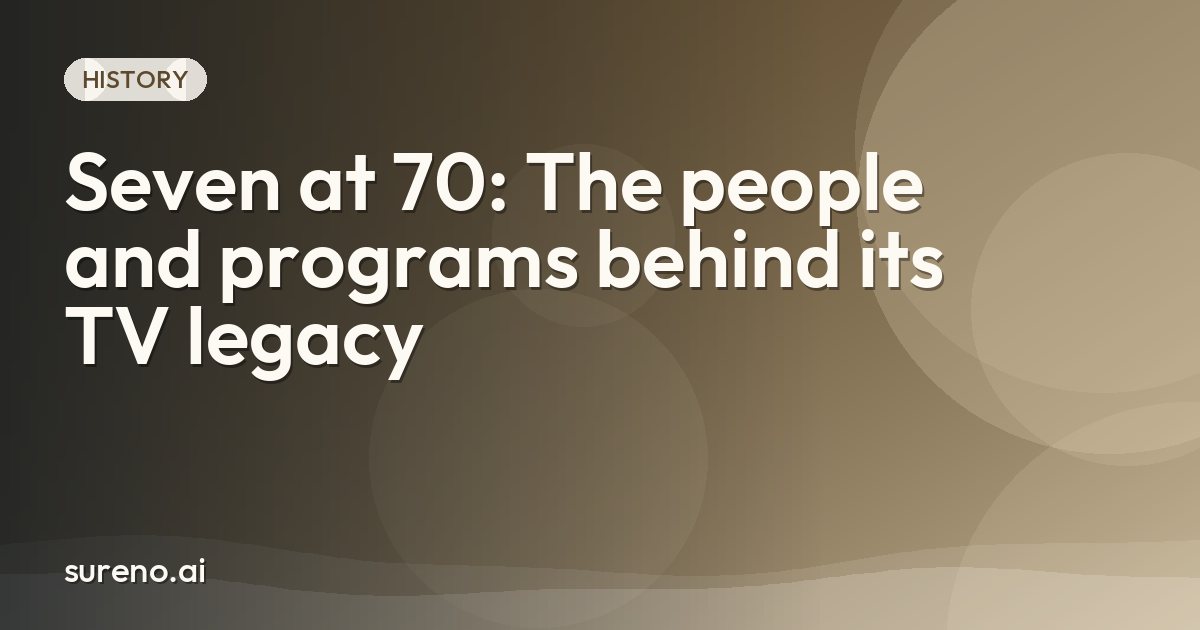 Seven at 70: The people and programs behind its TV legacy