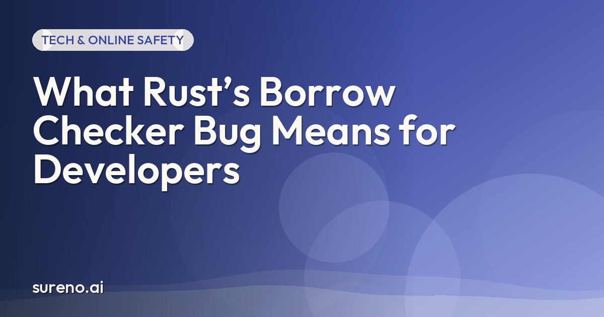 What Rust’s Borrow Checker Bug Means for Developers