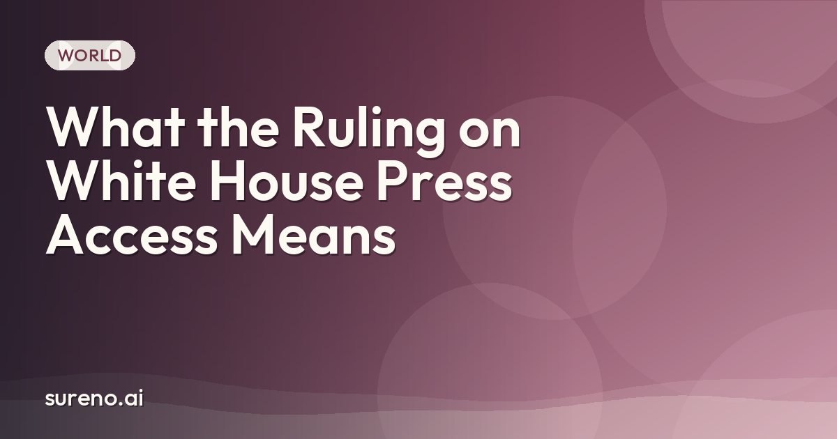 What the Ruling on White House Press Access Means