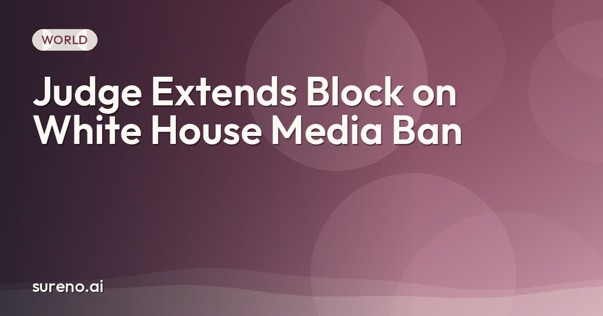 Judge Extends Block on White House Media Ban