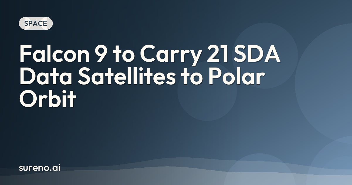 Falcon 9 to Carry 21 SDA Data Satellites to Polar Orbit