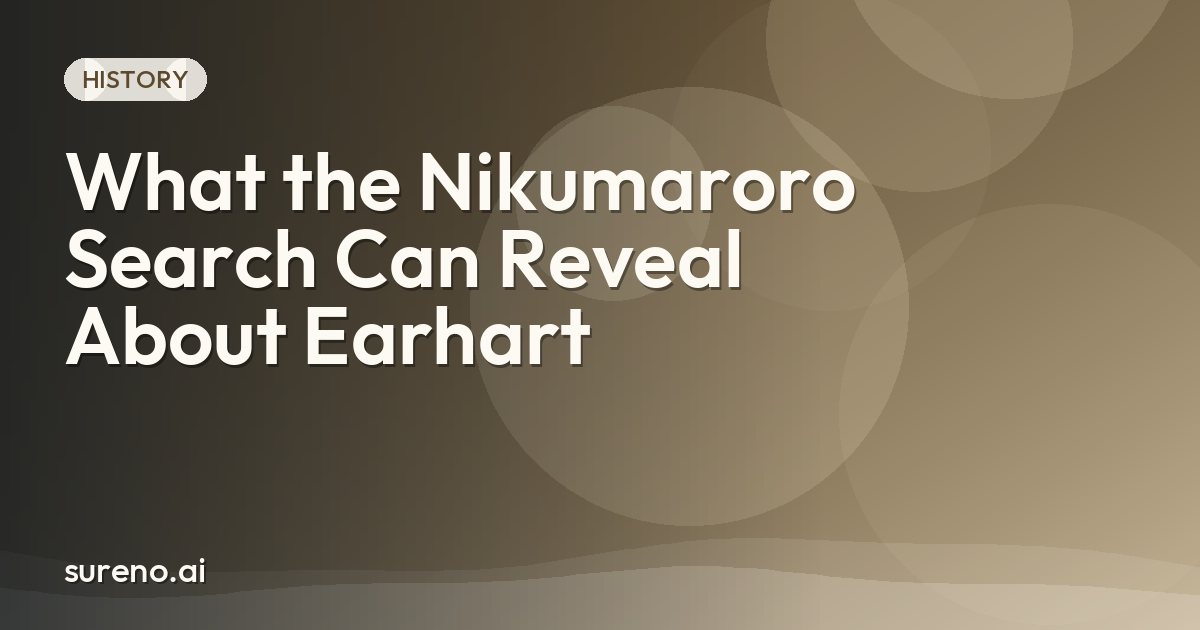What the Nikumaroro Search Can Reveal About Earhart