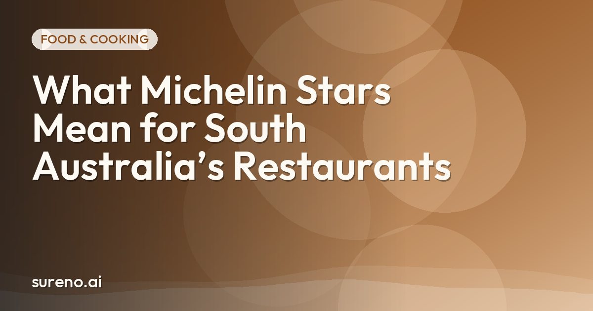 What Michelin Stars Mean for South Australia’s Restaurants