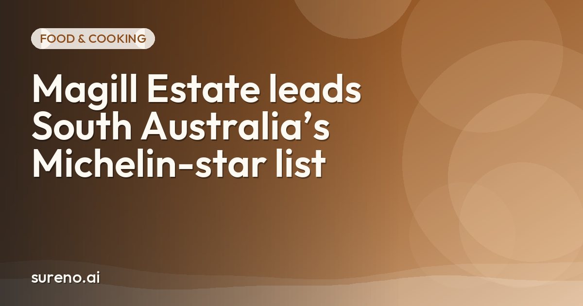 Magill Estate leads South Australia’s Michelin-star list