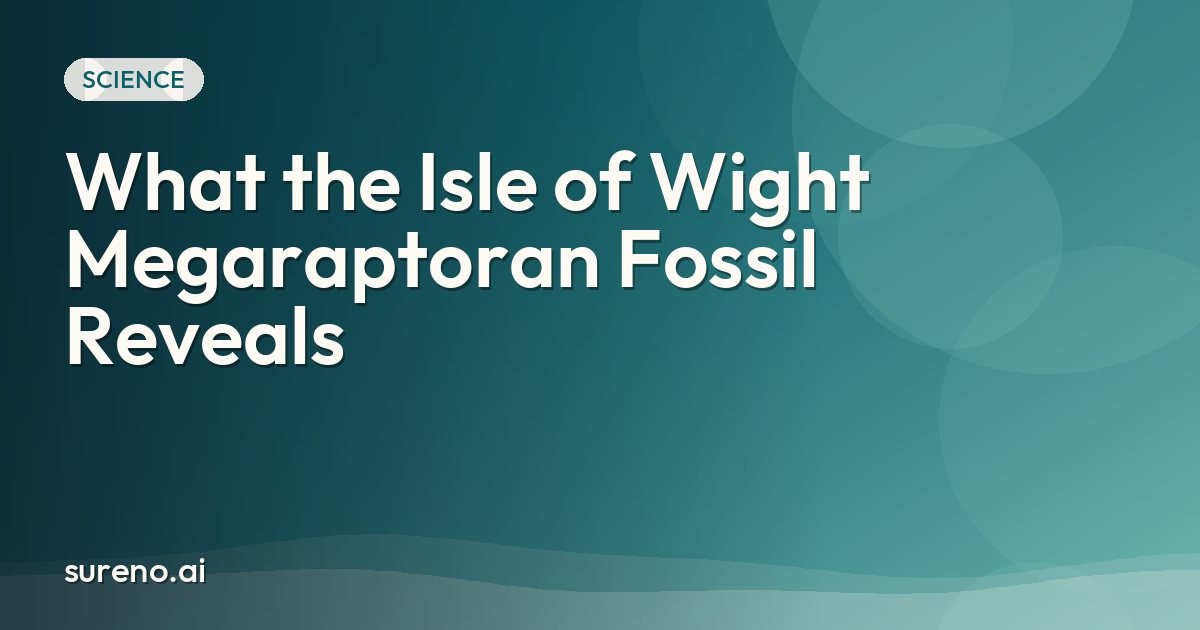 What the Isle of Wight Megaraptoran Fossil Reveals