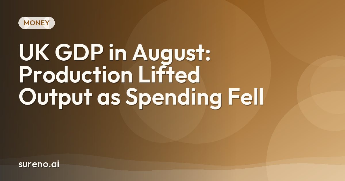 UK GDP in August: Production Lifted Output as Spending Fell