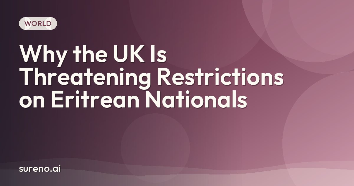 Why the UK Is Threatening Restrictions on Eritrean Nationals
