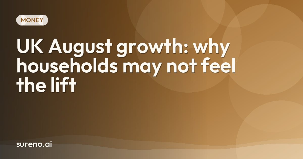UK August growth: why households may not feel the lift