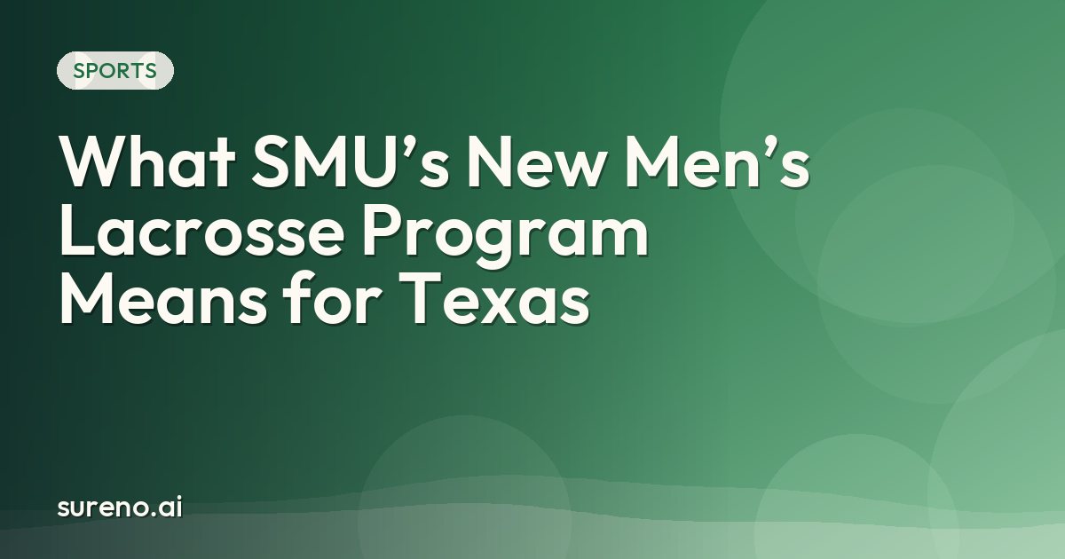 What SMU’s New Men’s Lacrosse Program Means for Texas