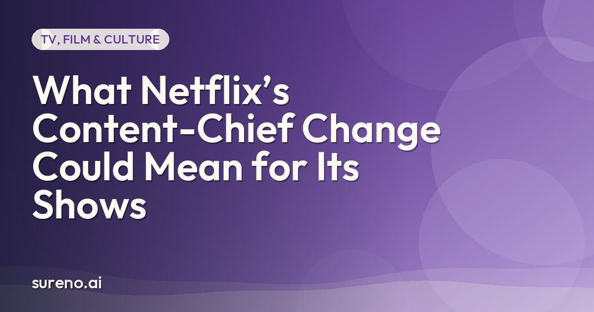 What Netflix’s Content-Chief Change Could Mean for Its Shows