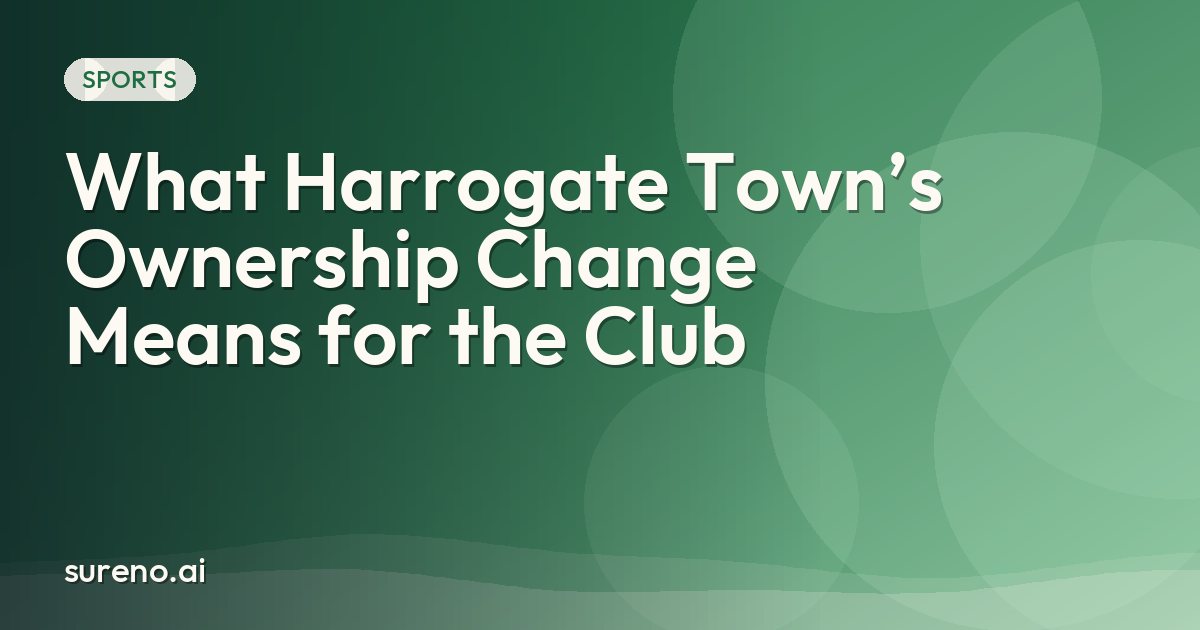What Harrogate Town’s Ownership Change Means for the Club