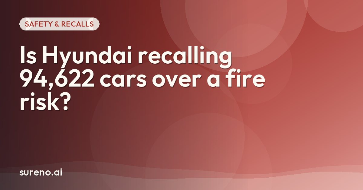 Is Hyundai recalling 94,622 cars over a fire risk?