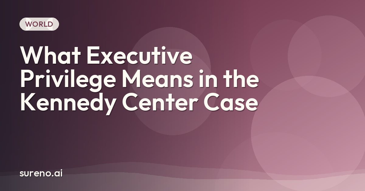 What Executive Privilege Means in the Kennedy Center Case
