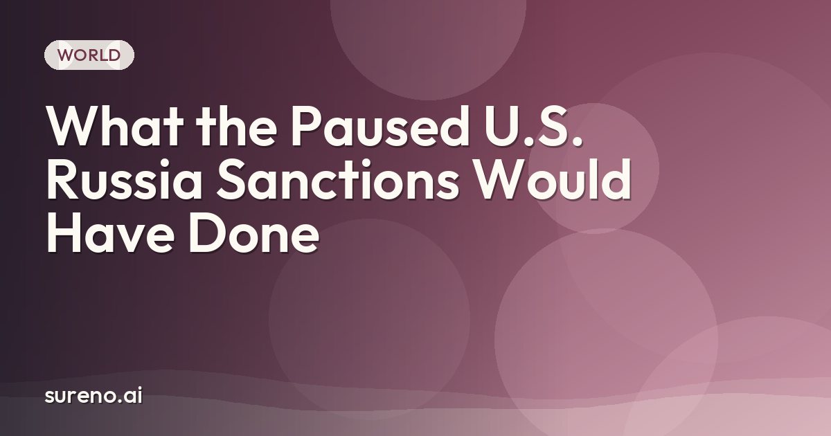 What the Paused U.S. Russia Sanctions Would Have Done