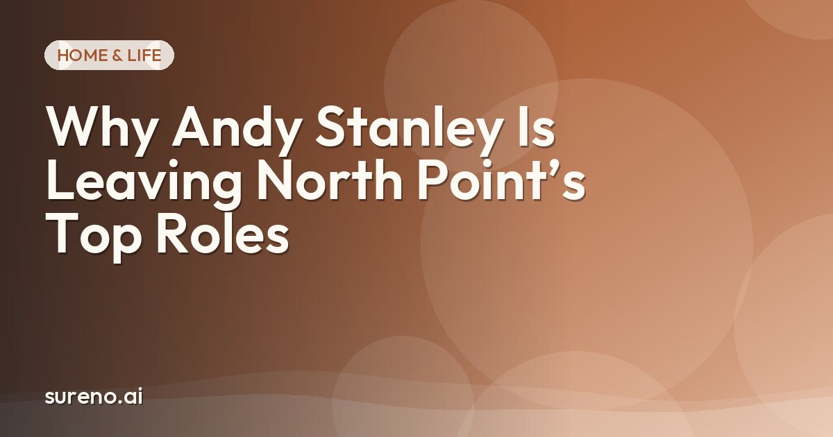 Why Andy Stanley Is Leaving North Point’s Top Roles