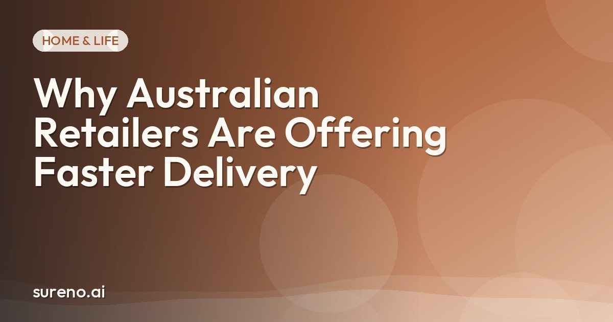 Why Australian Retailers Are Offering Faster Delivery