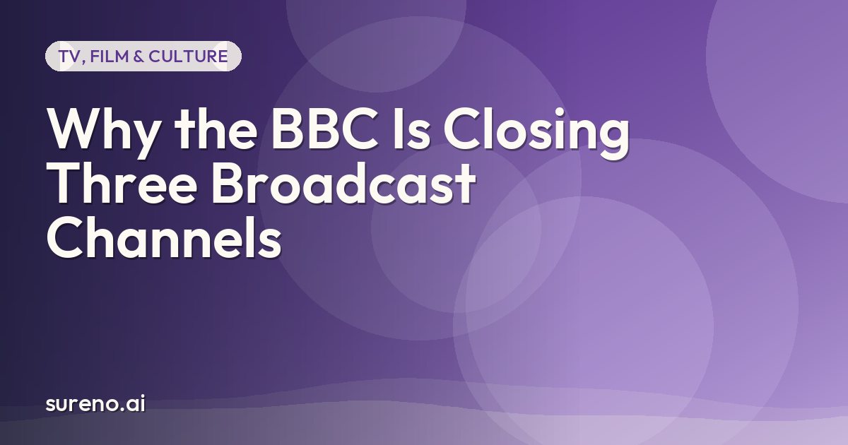 Why the BBC Is Closing Three Broadcast Channels