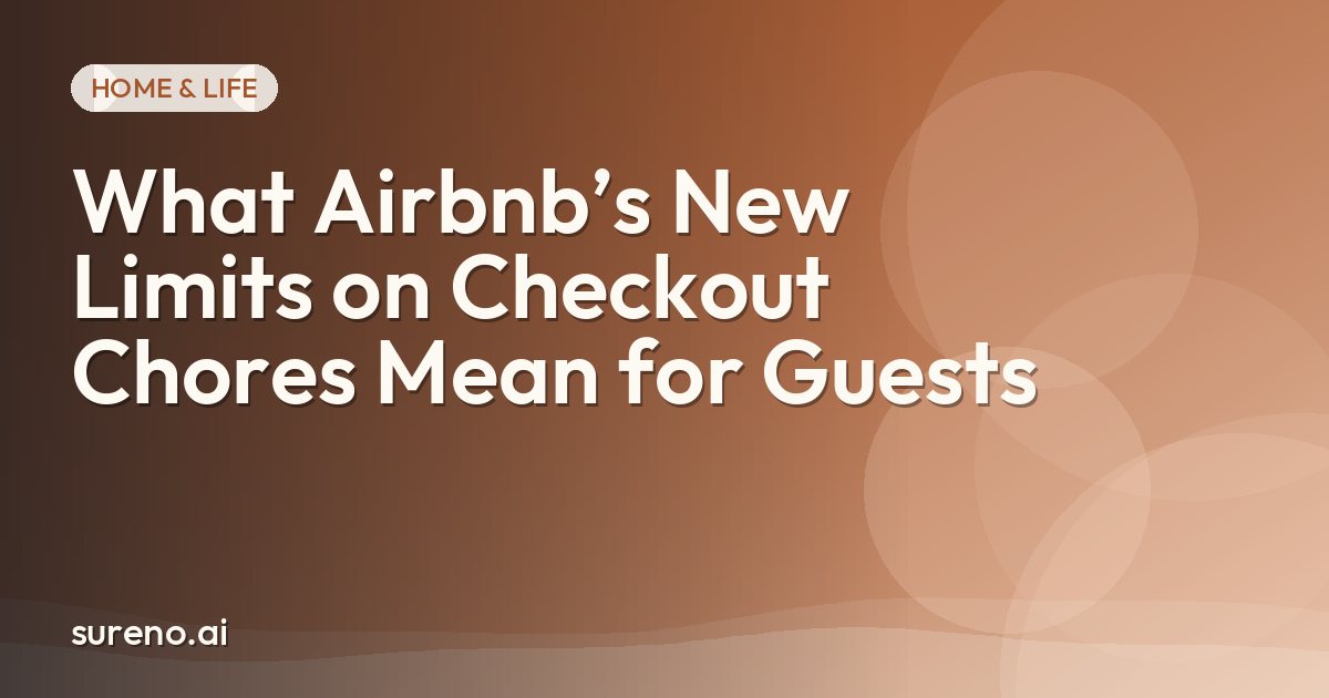 What Airbnb’s New Limits on Checkout Chores Mean for Guests