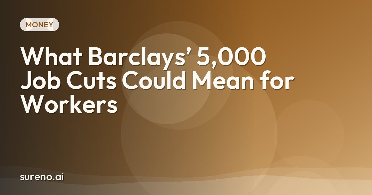 What Barclays’ 5,000 Job Cuts Could Mean for Workers