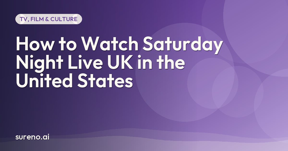 How to Watch Saturday Night Live UK in the United States