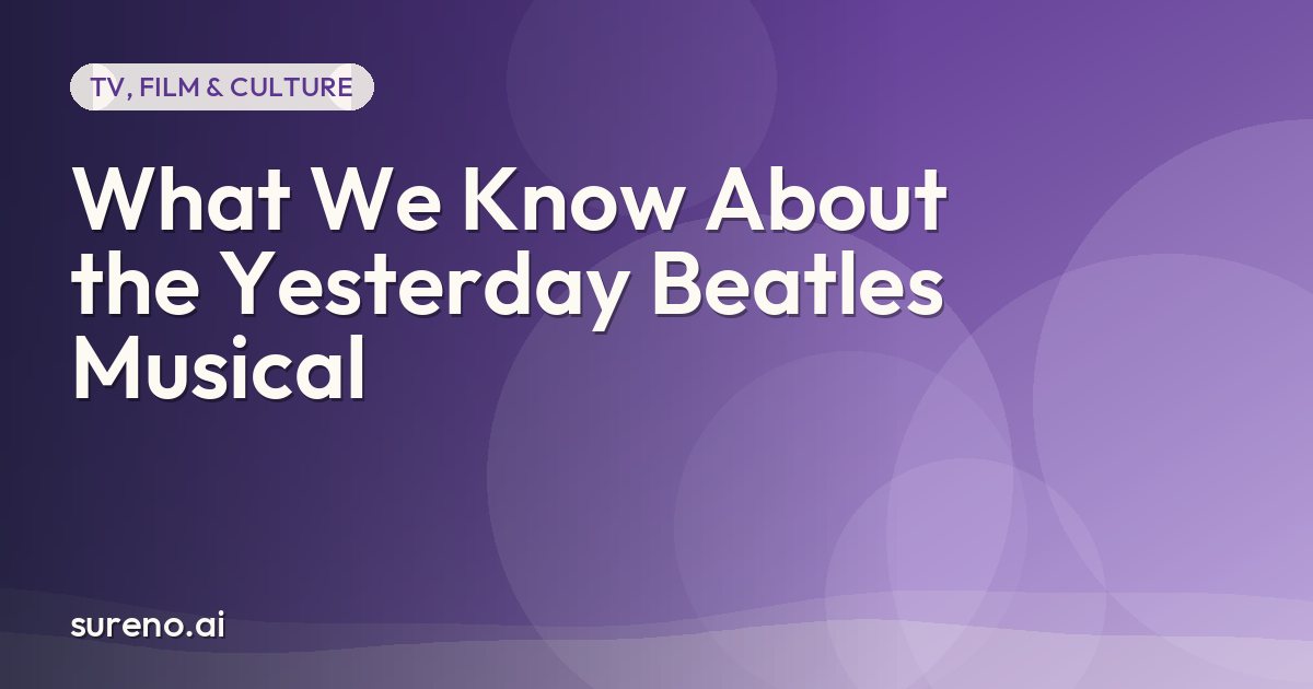 What We Know About the Yesterday Beatles Musical