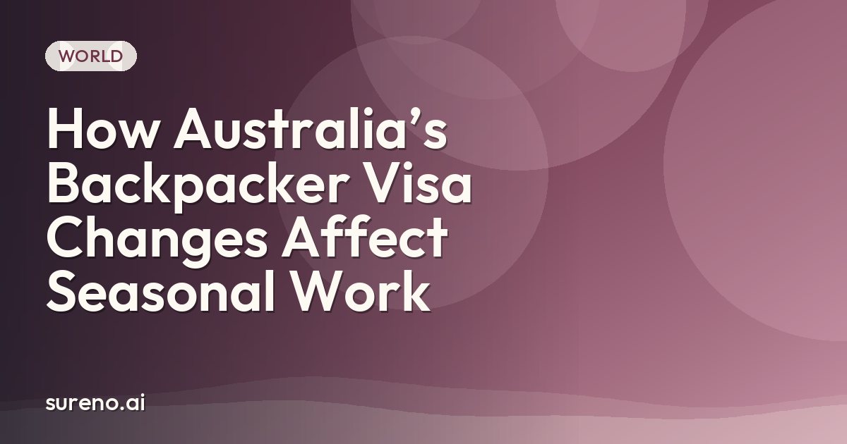 How Australia’s Backpacker Visa Changes Affect Seasonal Work