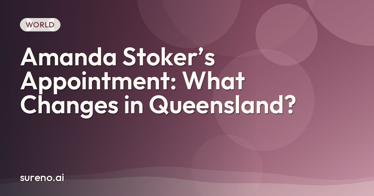 Amanda Stoker’s Appointment: What Changes in Queensland?